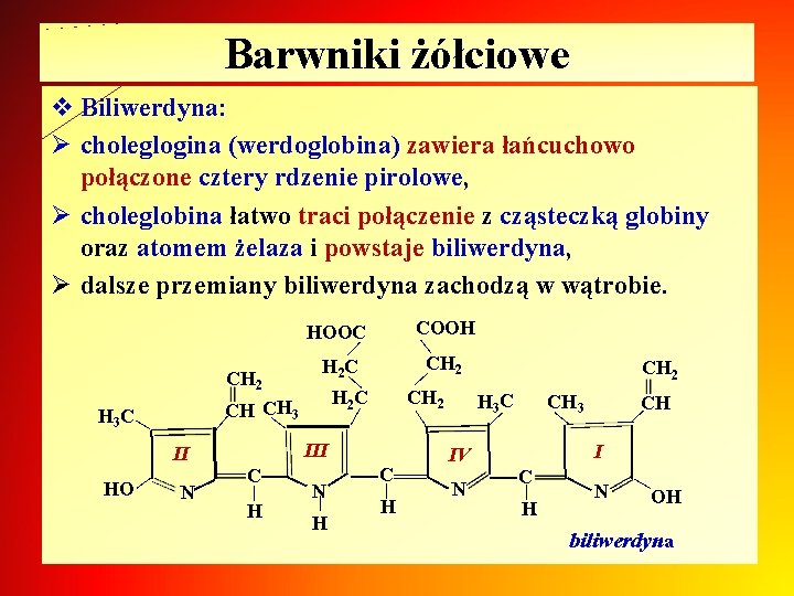 Barwniki żółciowe v Biliwerdyna: Ø choleglogina (werdoglobina) zawiera łańcuchowo połączone cztery rdzenie pirolowe, Ø