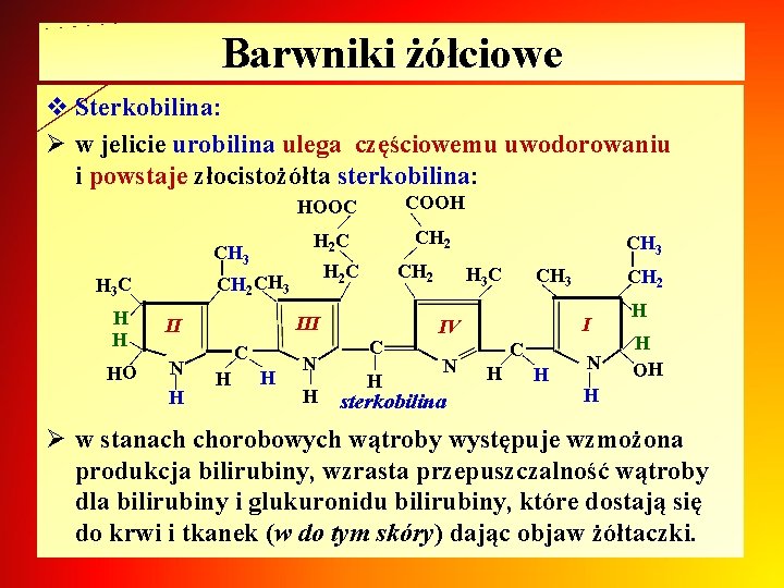 Barwniki żółciowe v Sterkobilina: Ø w jelicie urobilina ulega częściowemu uwodorowaniu i powstaje złocistożółta