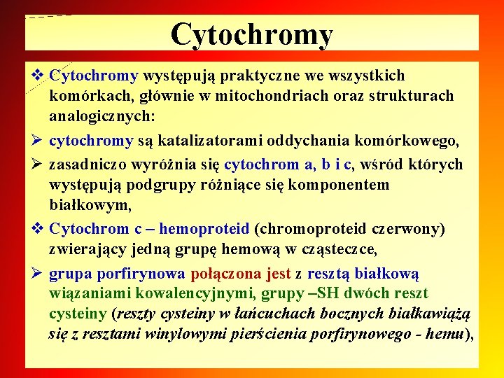 Cytochromy v Cytochromy występują praktyczne we wszystkich komórkach, głównie w mitochondriach oraz strukturach analogicznych: