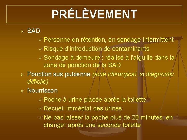 PRÉLÈVEMENT Ø SAD ü Personne en rétention, en sondage intermittent ü Risque d’introduction de