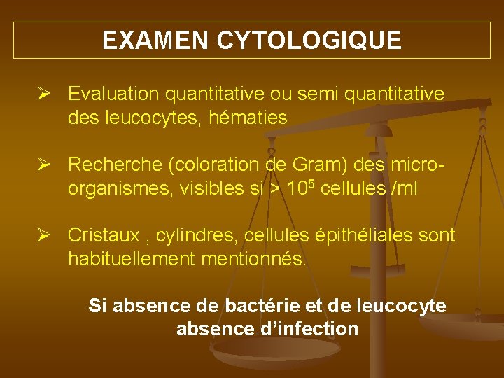 EXAMEN CYTOLOGIQUE Ø Evaluation quantitative ou semi quantitative des leucocytes, hématies Ø Recherche (coloration