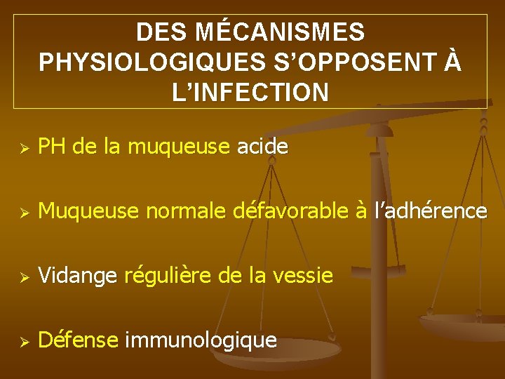 DES MÉCANISMES PHYSIOLOGIQUES S’OPPOSENT À L’INFECTION Ø PH de la muqueuse acide Ø Muqueuse