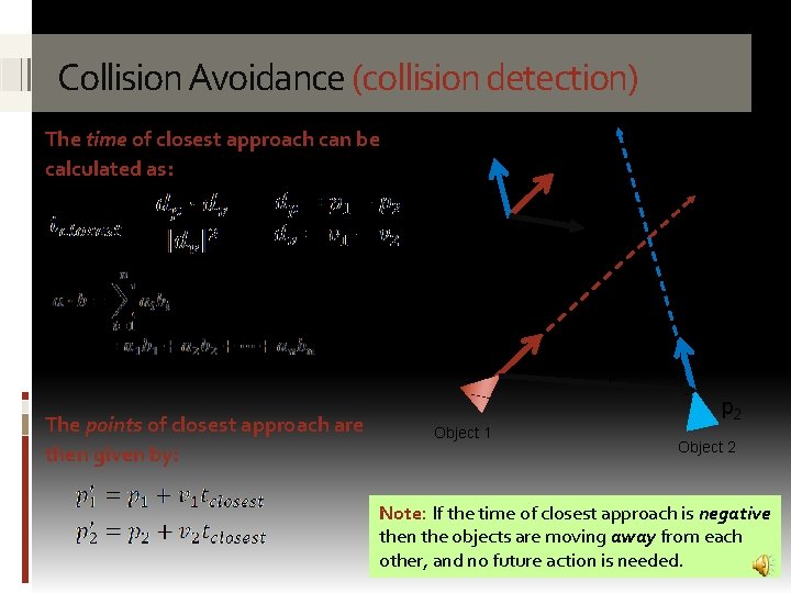 Collision Avoidance (collision detection) The time of closest approach can be calculated as: dv