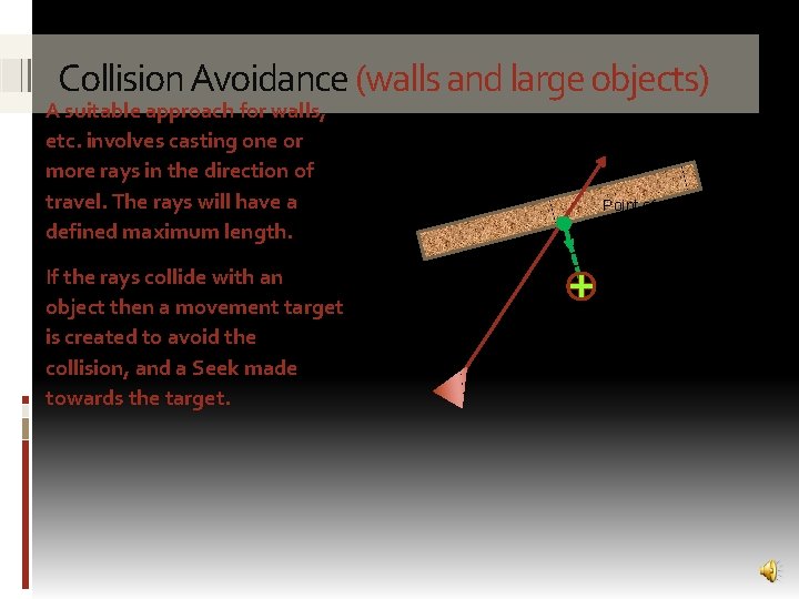 Collision Avoidance (walls and large objects) A suitable approach for walls, etc. involves casting