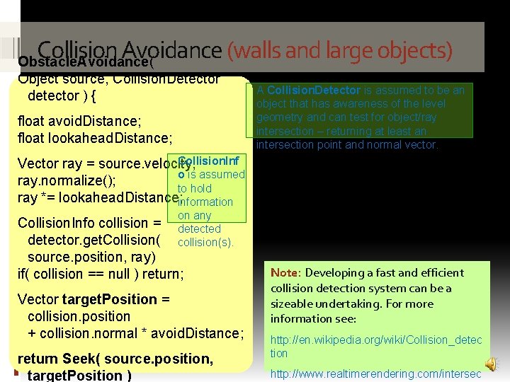 Collision Avoidance (walls and large objects) Obstacle. Avoidance( Object source, Collision. Detector detector )