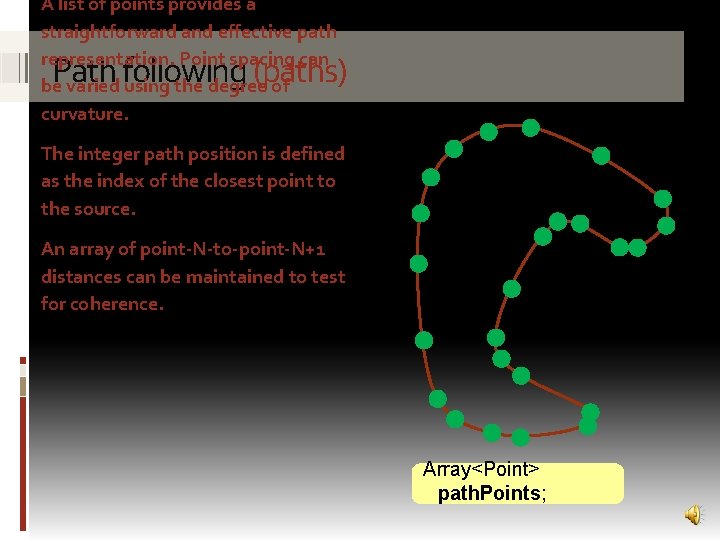 A list of points provides a straightforward and effective path representation. Point spacing can