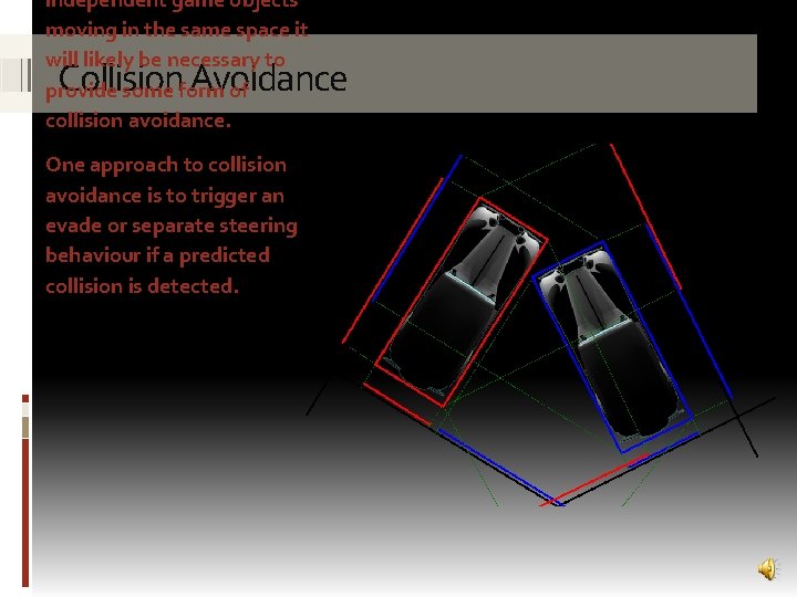 independent game objects moving in the same space it will likely be necessary to