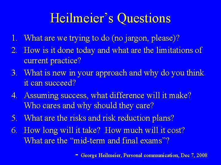 Heilmeier’s Questions 1. What are we trying to do (no jargon, please)? 2. How