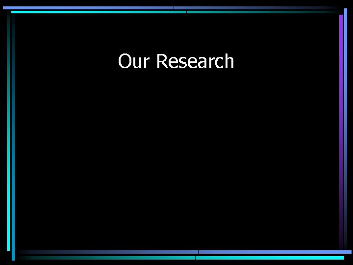 Our Research 
