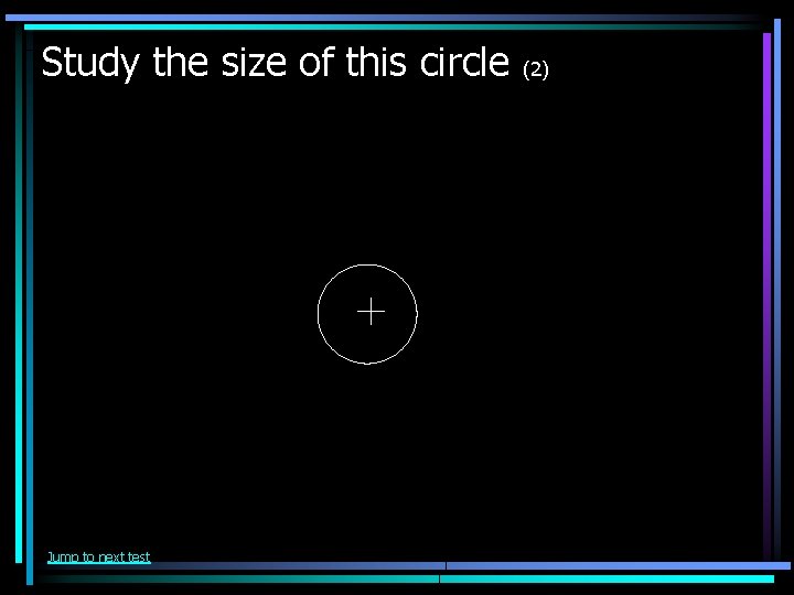 Study the size of this circle Jump to next test (2) 