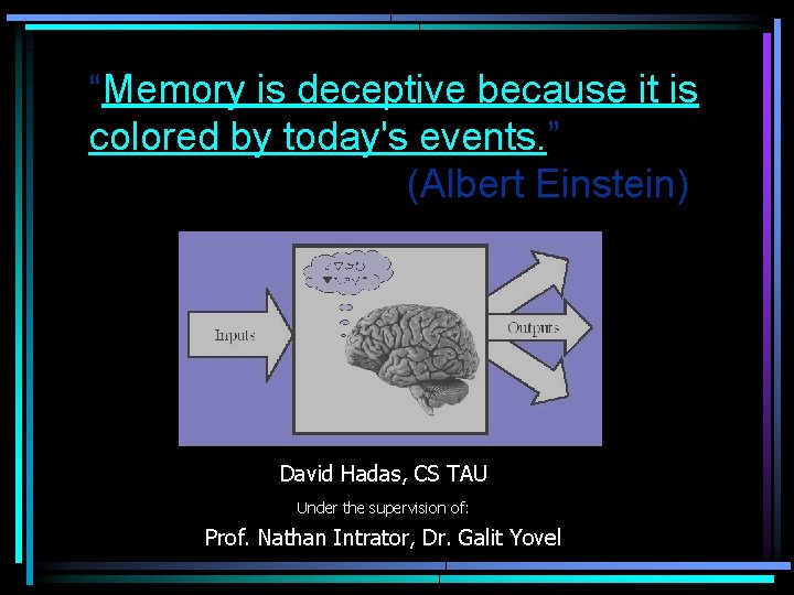 “Memory is deceptive because it is colored by today's events. ” (Albert Einstein) David