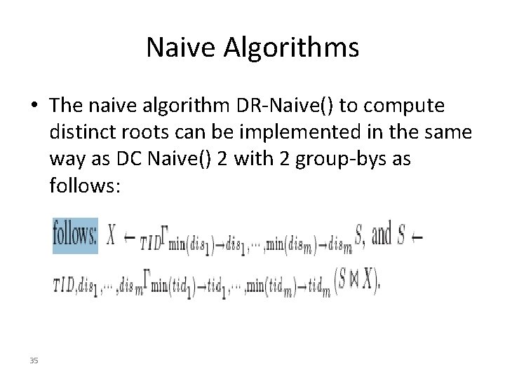 Naive Algorithms • The naive algorithm DR-Naive() to compute distinct roots can be implemented