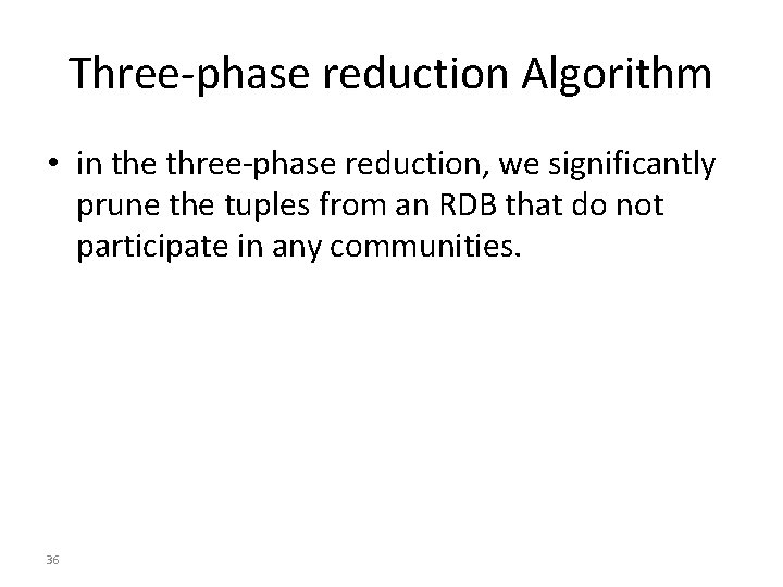 Three-phase reduction Algorithm • in the three-phase reduction, we significantly prune the tuples from