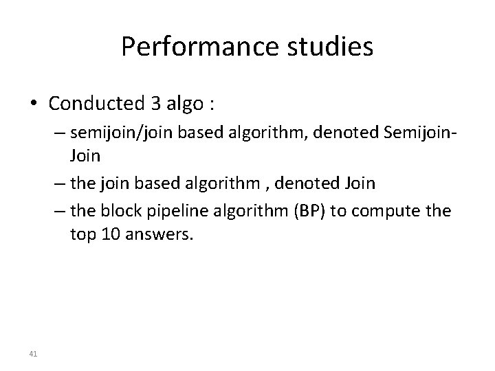 Performance studies • Conducted 3 algo : – semijoin/join based algorithm, denoted Semijoin. Join