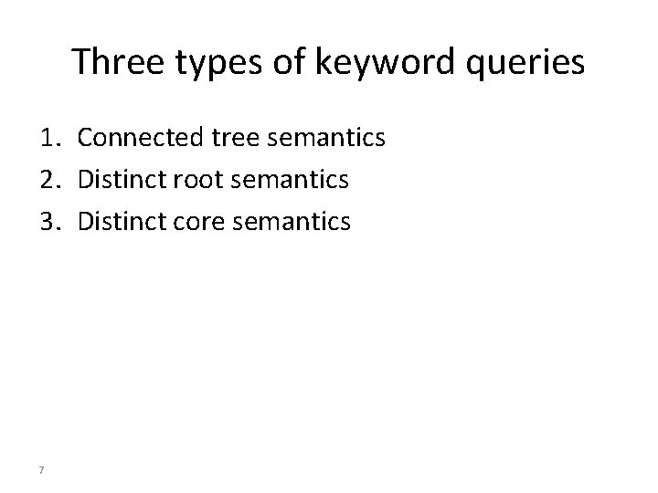 Three types of keyword queries 1. Connected tree semantics 2. Distinct root semantics 3.