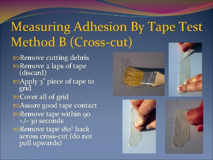 Measuring Adhesion By Tape Test Method B (Cross-cut) Remove cutting debris Remove 2 laps