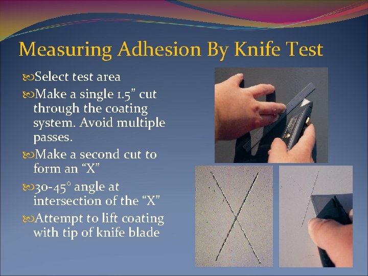 Measuring Adhesion By Knife Test Select test area Make a single 1. 5” cut