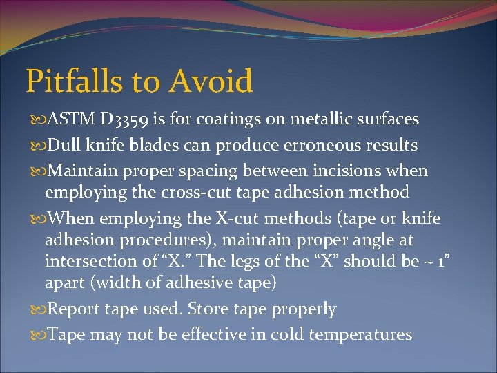 Pitfalls to Avoid ASTM D 3359 is for coatings on metallic surfaces Dull knife