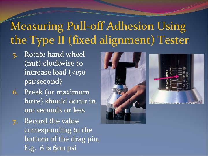 Measuring Pull-off Adhesion Using the Type II (fixed alignment) Tester 5. Rotate hand wheel