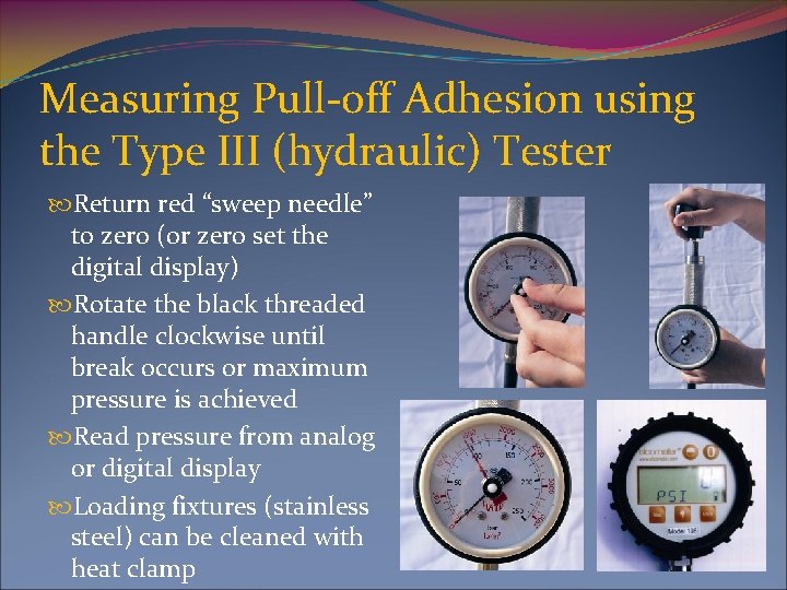 Measuring Pull-off Adhesion using the Type III (hydraulic) Tester Return red “sweep needle” to