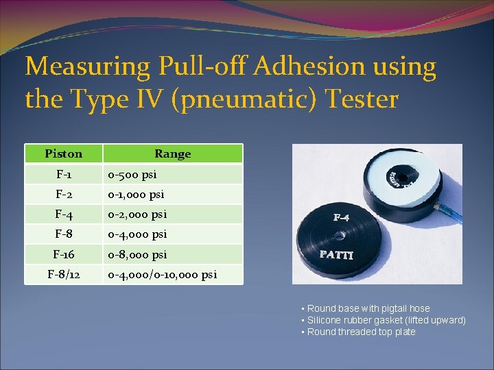 Measuring Pull-off Adhesion using the Type IV (pneumatic) Tester Piston Range F-1 0 -500