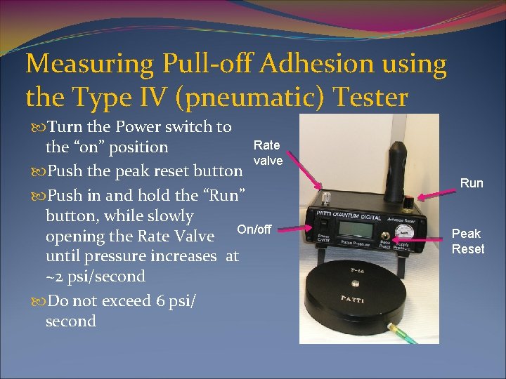Measuring Pull-off Adhesion using the Type IV (pneumatic) Tester Turn the Power switch to
