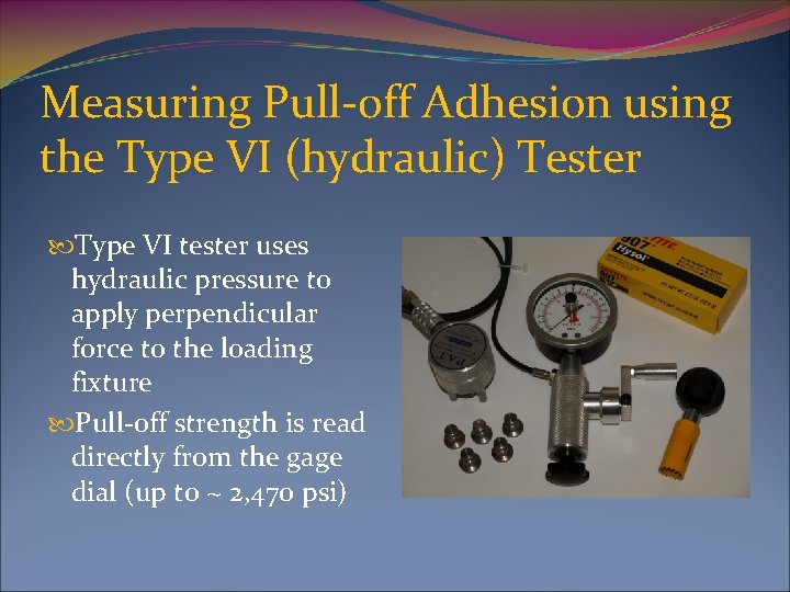 Measuring Pull-off Adhesion using the Type VI (hydraulic) Tester Type VI tester uses hydraulic