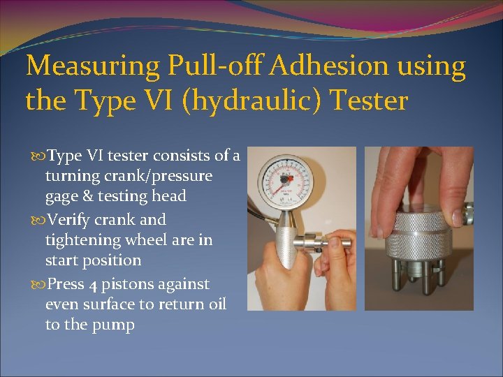 Measuring Pull-off Adhesion using the Type VI (hydraulic) Tester Type VI tester consists of