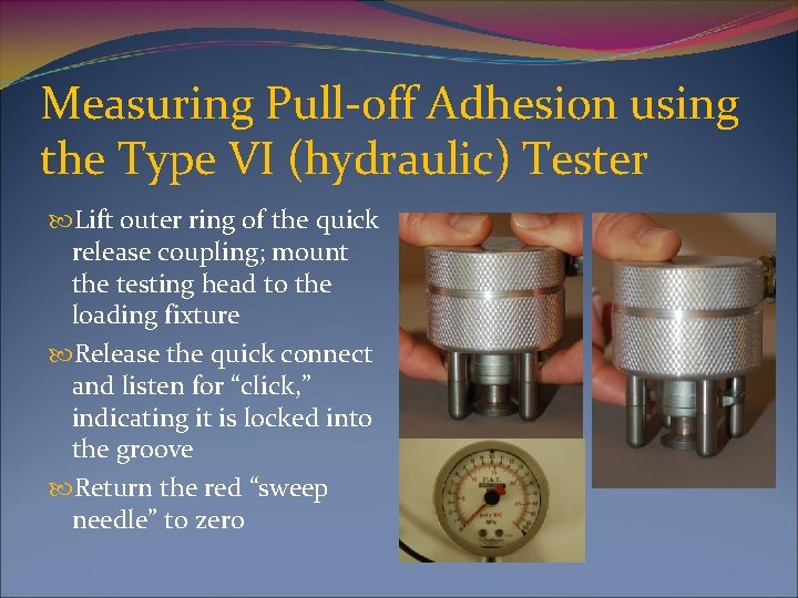 Measuring Pull-off Adhesion using the Type VI (hydraulic) Tester Lift outer ring of the