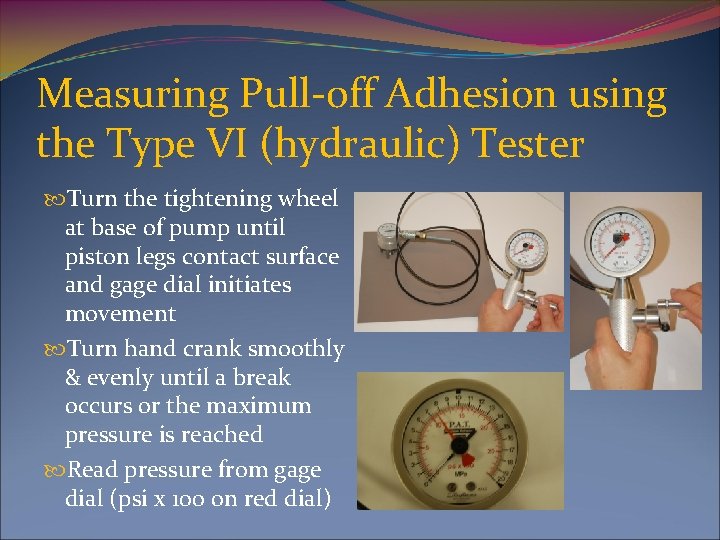 Measuring Pull-off Adhesion using the Type VI (hydraulic) Tester Turn the tightening wheel at