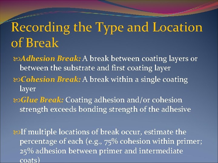 Recording the Type and Location of Break Adhesion Break: A break between coating layers
