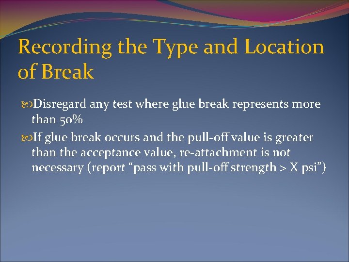 Recording the Type and Location of Break Disregard any test where glue break represents