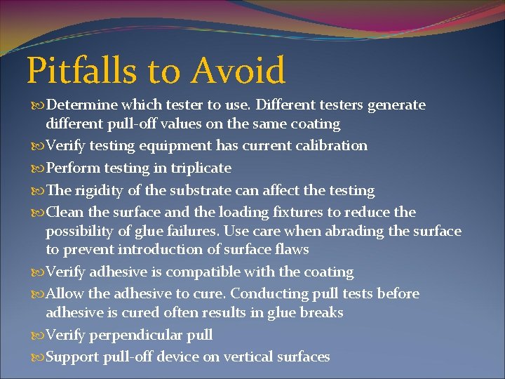 Pitfalls to Avoid Determine which tester to use. Different testers generate different pull-off values