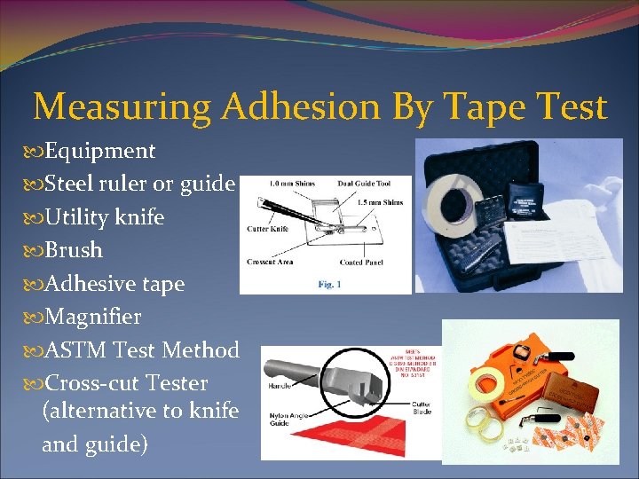 Measuring Adhesion By Tape Test Equipment Steel ruler or guide Utility knife Brush Adhesive