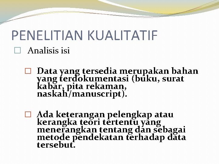 PENELITIAN KUALITATIF � Analisis isi � Data yang tersedia merupakan bahan yang terdokumentasi (buku,