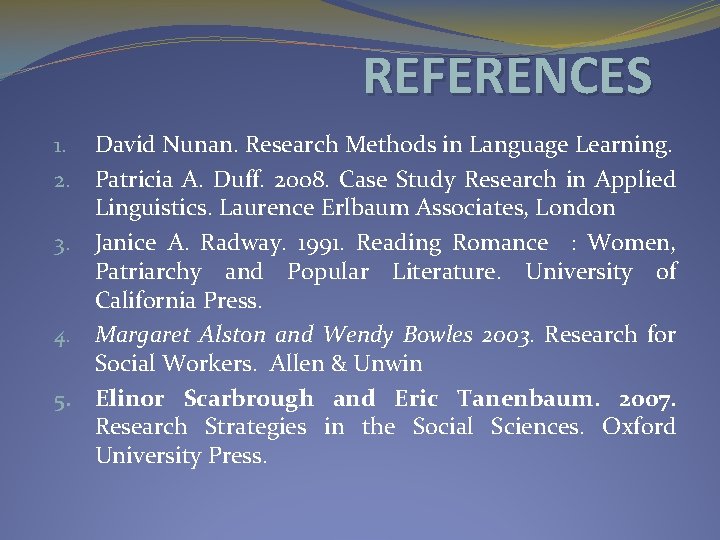 REFERENCES 1. David Nunan. Research Methods in Language Learning. 2. Patricia A. Duff. 2008.