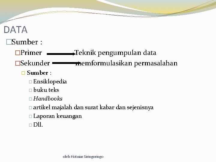 DATA �Sumber : �Primer Teknik pengumpulan data �Sekunder memformulasikan permasalahan � Sumber : �