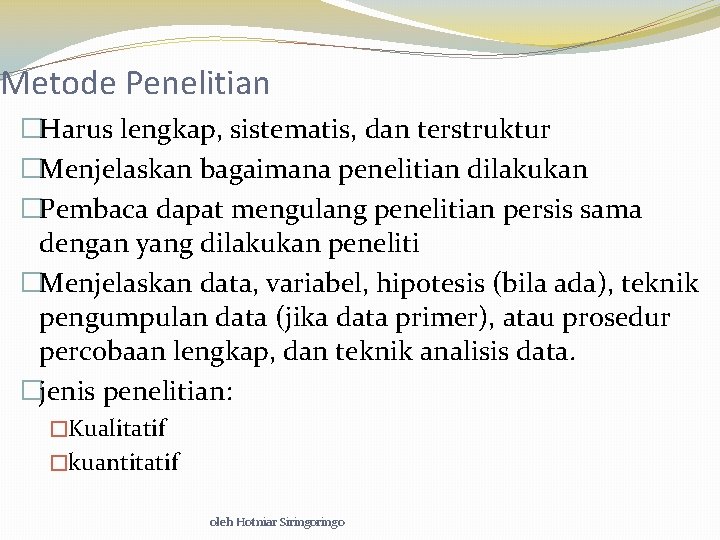 Metode Penelitian �Harus lengkap, sistematis, dan terstruktur �Menjelaskan bagaimana penelitian dilakukan �Pembaca dapat mengulang