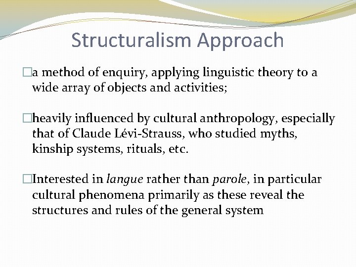 Structuralism Approach �a method of enquiry, applying linguistic theory to a wide array of