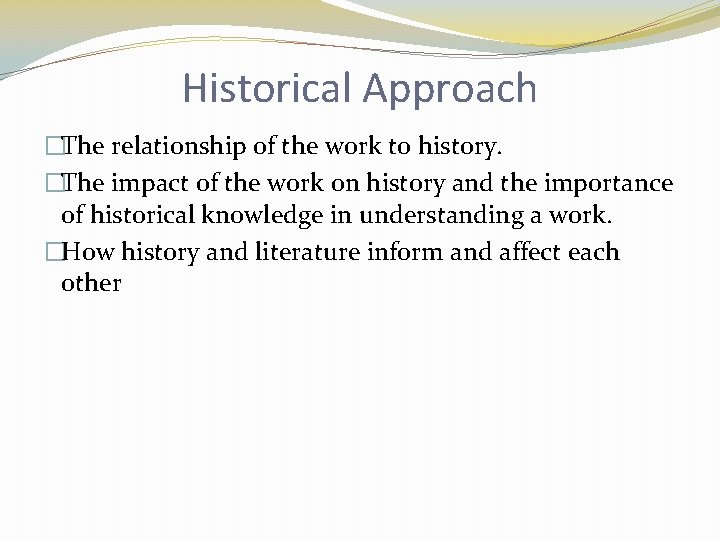 Historical Approach �The relationship of the work to history. �The impact of the work