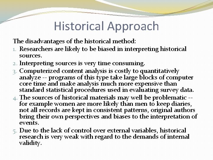 Historical Approach The disadvantages of the historical method: 1. Researchers are likely to be