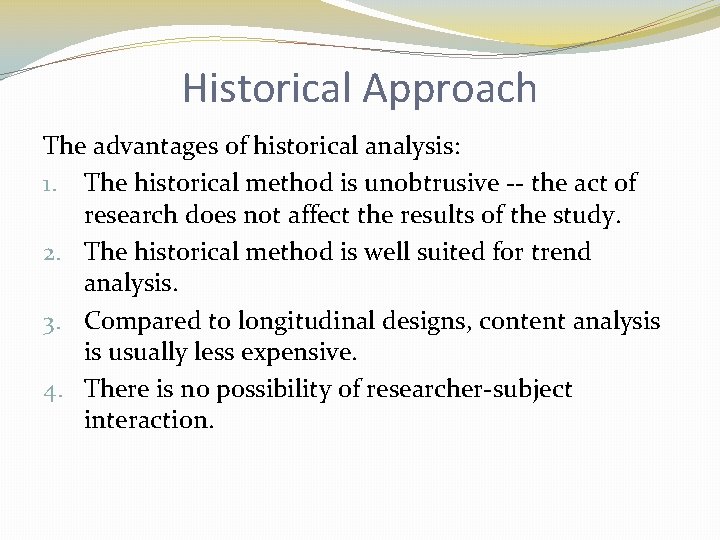 Historical Approach The advantages of historical analysis: 1. The historical method is unobtrusive --