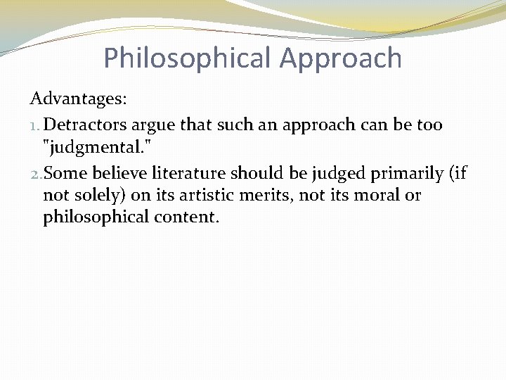Philosophical Approach Advantages: 1. Detractors argue that such an approach can be too "judgmental.