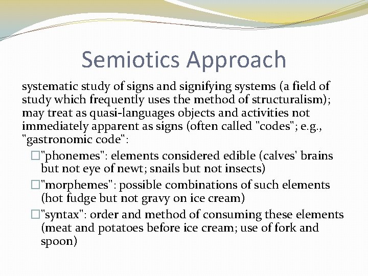 Semiotics Approach systematic study of signs and signifying systems (a field of study which