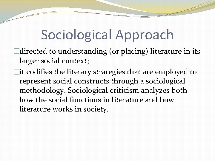 Sociological Approach �directed to understanding (or placing) literature in its larger social context; �it