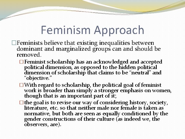 Feminism Approach �Feminists believe that existing inequalities between dominant and marginalized groups can and