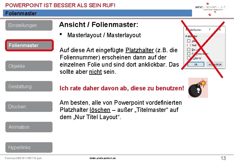 POWERPOINT IST BESSER ALS SEIN RUF! Folienmaster Einstellungen Ansicht / Folienmaster: • Folienmaster Objekte