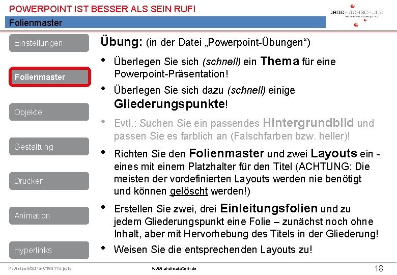 POWERPOINT IST BESSER ALS SEIN RUF! Folienmaster Einstellungen Übung: (in der Datei „Powerpoint-Übungen“) •