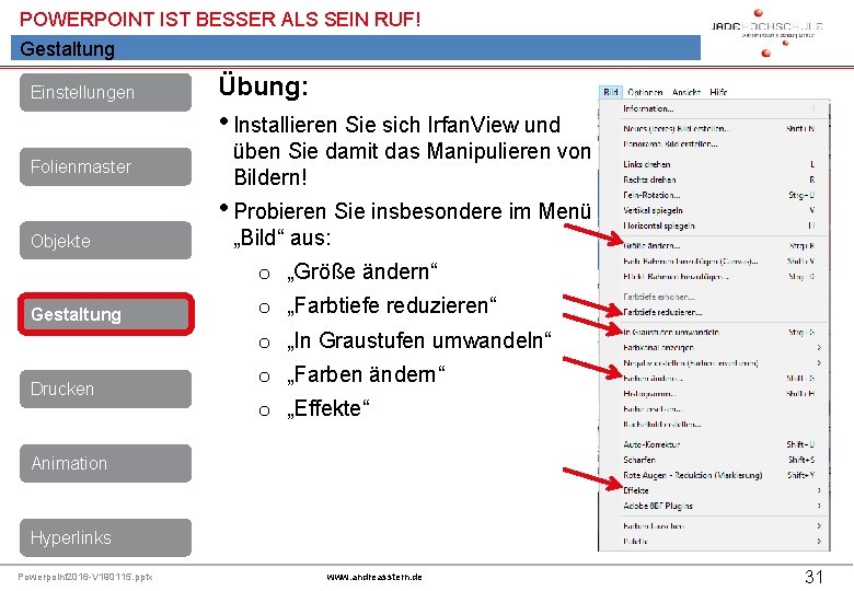 POWERPOINT IST BESSER ALS SEIN RUF! Gestaltung Einstellungen Folienmaster Übung: • Installieren Sie sich