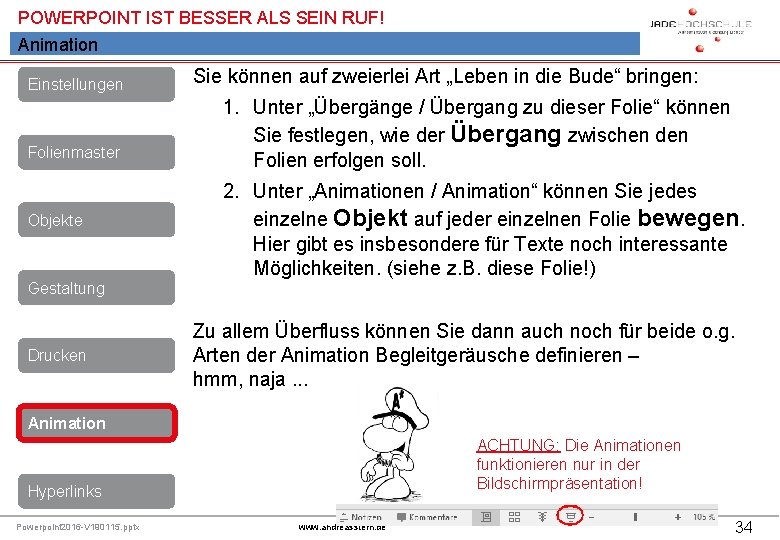 POWERPOINT IST BESSER ALS SEIN RUF! Animation Einstellungen Folienmaster Objekte Gestaltung Drucken Sie können